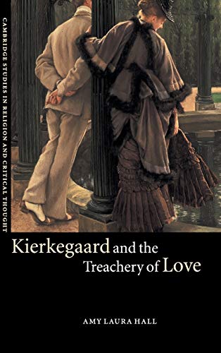 Kierkegaard and the Treachery of Love (Cambridge Studies in Religion and Critical Thought, Band 9)