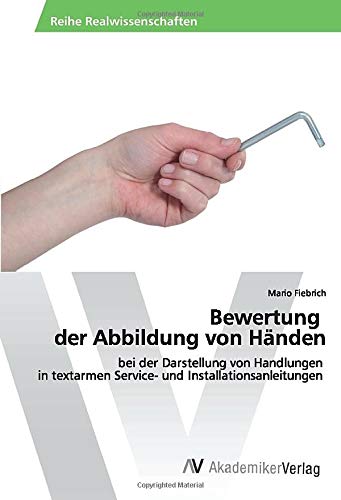 Bewertung der Abbildung von Händen: bei der Darstellung von Handlungen in textarmen Service- und Installationsanleitungen