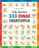 Ich kann 333 Dinge fingerstempeln. Das große Fingerstempel-Buch für Kinder ab 5 Jahren: Vom Autor des SPIEGEL-Bestsellers "Ich kann 1000 Dinge zeichnen"