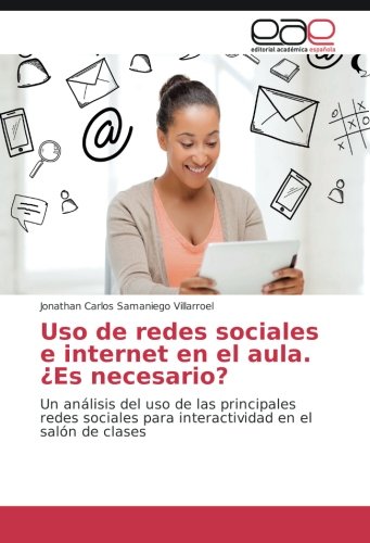 Uso de redes sociales e internet en el aula. ¿Es necesario?: Un análisis del uso de las principales redes sociales para interactividad en el salón de clases
