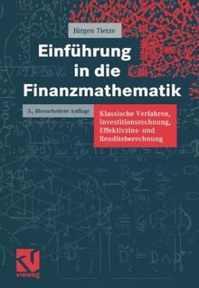Einführung in die Finanzmathematik: Klassische Verfahren, Investitionsrechnung, Effektivzins- und Renditeberechnung