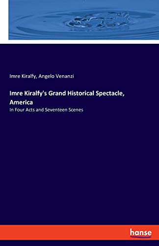 Imre Kiralfy's Grand Historical Spectacle, America: In Four Acts and Seventeen Scenes