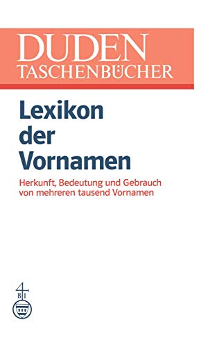 Lexikon der Vornamen: Herkunft, Bedeutung und Gebrauch von mehreren tausend Vornamen (DUDEN -Taschenbücher, 4, Band 4)