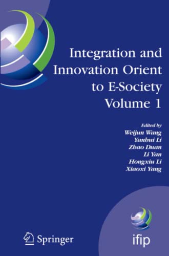 Integration and Innovation Orient to E-Society Volume 1: Seventh IFIP International Conference on e-Business, e-Services, and e-Society (I3E2007), ... and Communication Technology, Band 251)