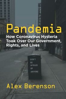 Pandemia: How Coronavirus Hysteria Took Over Our Government, Rights, and Lives