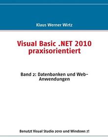 Visual Basic .NET 2010 praxisorientiert: Band 2: Datenbanken und Web-Anwendungen