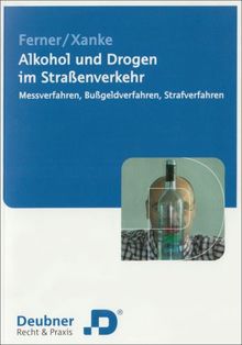 Alkohol und Drogen im Straßenverkehr. Messverfahren, Bußgeldverfahren, Strafverfahren