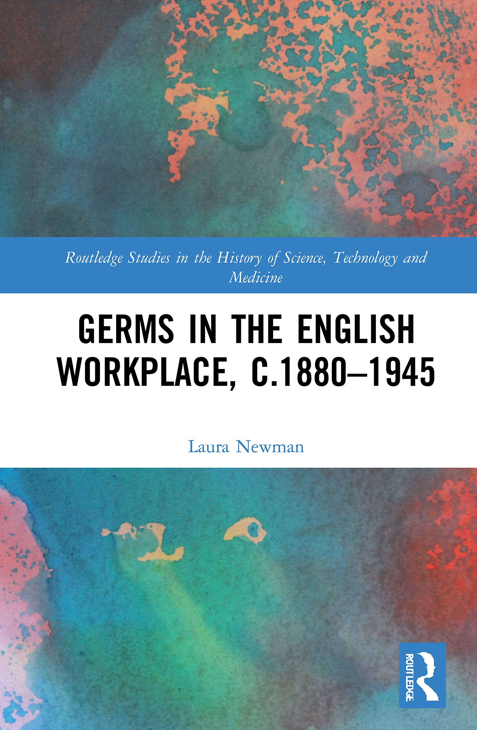 Germs in the English Workplace, c.1880–1945 (Routledge Studies in the History of Science, Technology and Medicine, 44, Band 44)