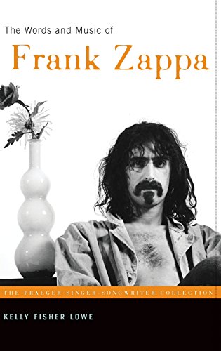 The Words and Music of Frank Zappa (Praeger Singer-Songwriter Collections)