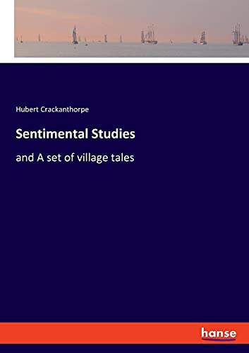 Sentimental Studies: and A set of village tales
