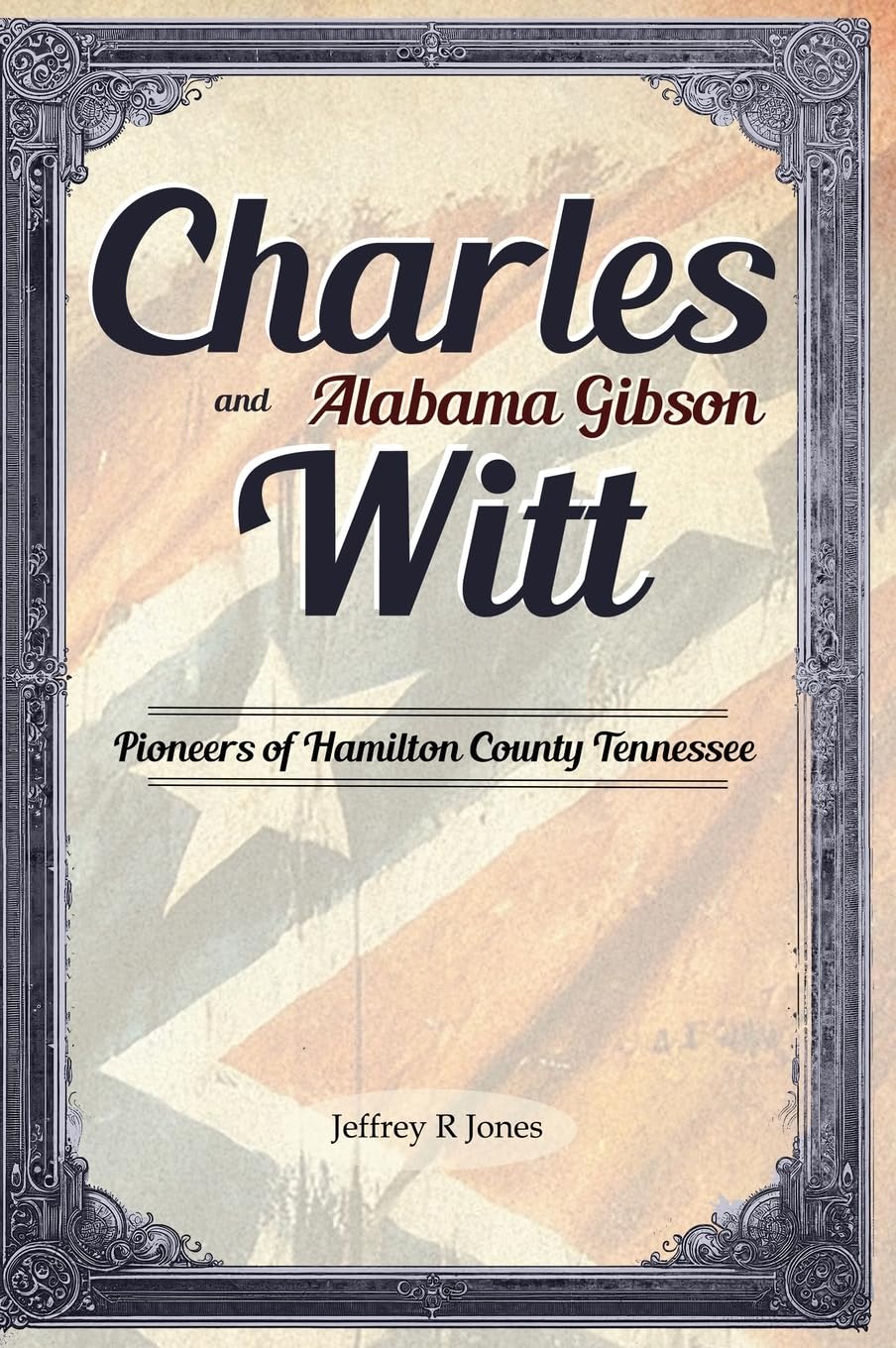 Charles Witt and Alabama Gibson: Pioneers of Hamilton County Tennessee (Huston Pioneers, Band 3)