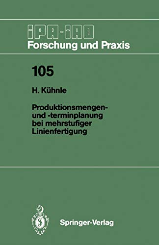 Produktionsmengen- und -Terminplanung bei Mehrstufiger Linienfertigung (IPA-IAO - Forschung und Praxis, 105, Band 105)