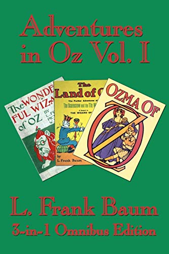 Adventures in Oz Vol. I: The Wonderful Wizard of Oz, The Marvelous Land of Oz, and Ozma of Oz: The Wonderful Wizard of Oz, The Marvelous Land of Oz, Ozma of Oz