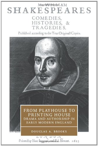 From Playhouse to Printing House: Drama and Authorship in Early Modern England (Cambridge Studies in Renaissance Literature and Culture, Band 36)