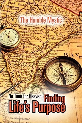 No Time for Heaven: Finding Life's Purpose: Finding Life's Purpose