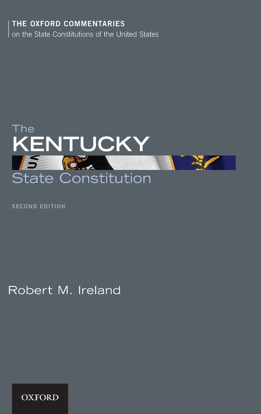 The Kentucky State Constitution (The Oxford Commentaries on the State Constitutions of the United States)