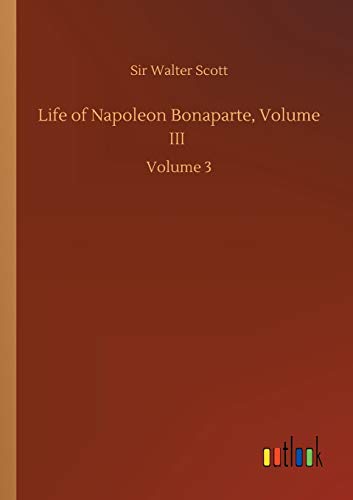 Life of Napoleon Bonaparte, Volume III: Volume 3