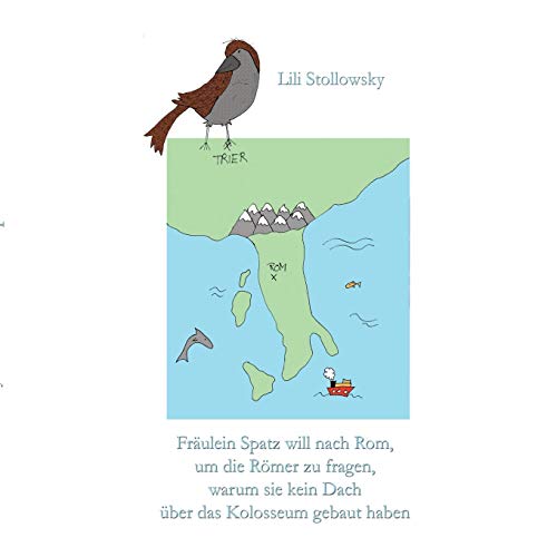Fräulein Spatz will nach Rom, um die Römer zu fragen, warum sie kein Dach über das Kolosseum gebaut haben