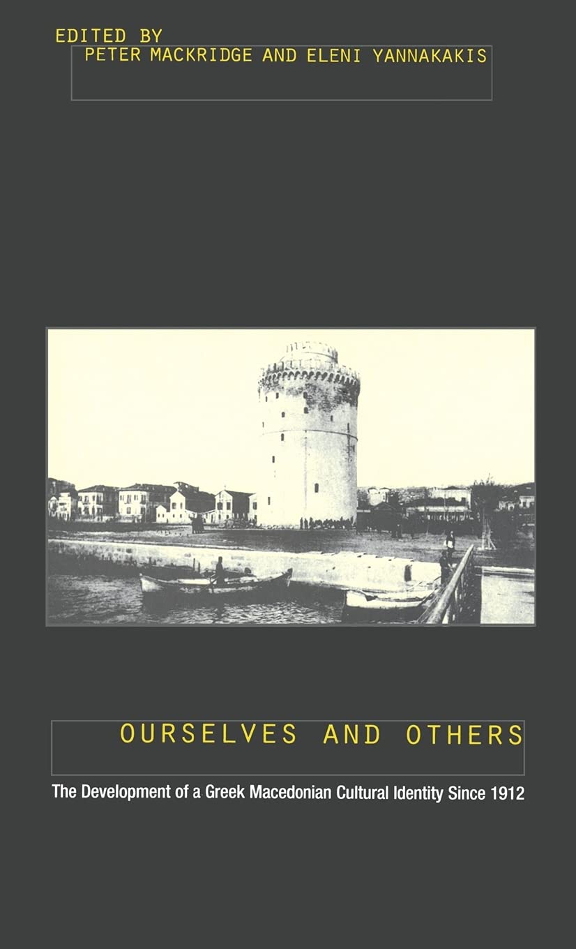 Ourselves and Others: The Development of a Greek Macedonian Cultural Identity Since 1912