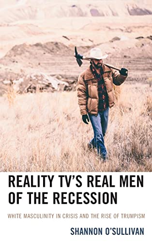Reality TV's Real Men of the Recession: White Masculinity in Crisis and the Rise of Trumpism