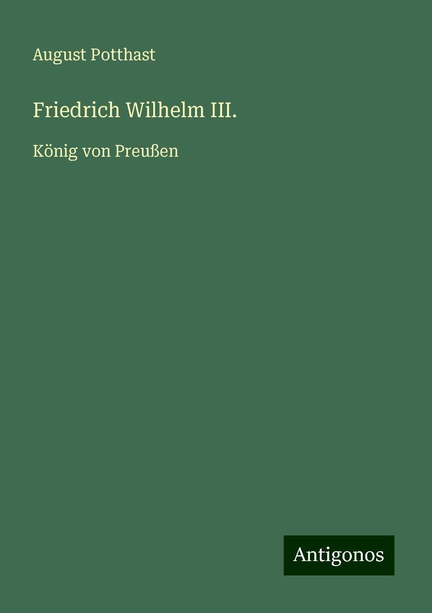 Friedrich Wilhelm III.: König von Preußen