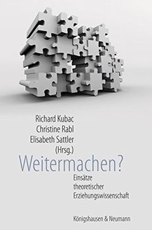 Weitermachen?: Von aktuellen Einsätzen und Ansätzen theoretischer Erziehungswissenschaft