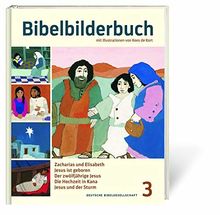 Bibelbilderbuch Band 3: Zacharias und Elisabeth. Jesus ist geboren. Der zwölfjährige Jesus. Die Hochzeit in Kana. Jesus und der Sturm. - Reihe: Was uns die Bibel erzählt