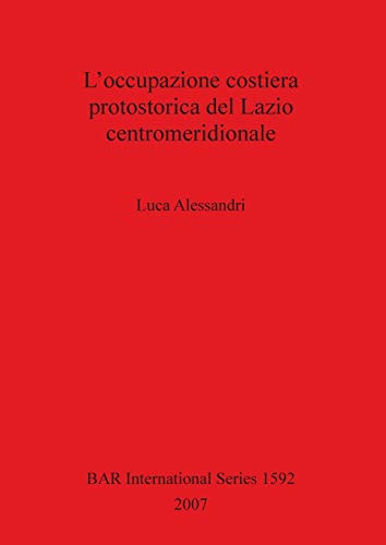 L'occupazione costiera protostorica del Lazio centromeridionale (British Archaeological Reports British Series, Band 1592)