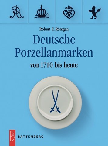 Deutsche Porzellanmarken: Von 1710 bis heute von Rontgen, Robert E