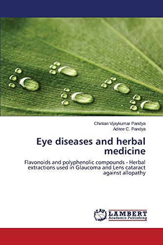 Eye diseases and herbal medicine: Flavonoids and polyphenolic compounds - Herbal extractions used in Glaucoma and Lens cataract against allopathy