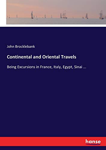 Continental and Oriental Travels: Being Excursions in France, Italy, Egypt, Sinai ...