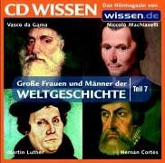 CD WISSEN - Große Frauen und Männer der Weltgeschichte (Teil 7): Vasco da Gama, Niccolò Machiavelli, Michelangelo, Martin Luther, 1 CD