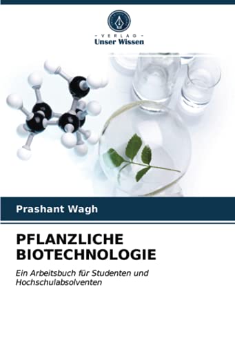 PFLANZLICHE BIOTECHNOLOGIE: Ein Arbeitsbuch für Studenten und Hochschulabsolventen