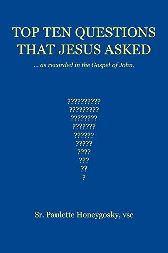 Top Ten Questions That Jesus Asked: As Recorded in the Gospel of John