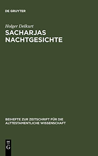 Sacharjas Nachtgesichte: Zur Aufnahme und Abwandlung prophetischer Traditionen (Beihefte zur Zeitschrift für die alttestamentliche Wissenschaft, 302, Band 302)