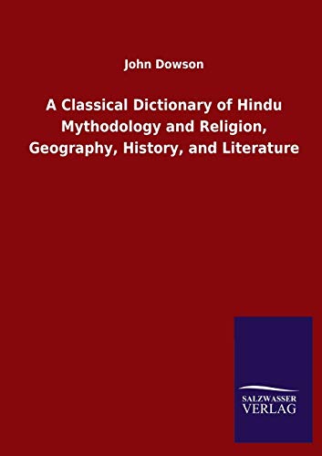 A Classical Dictionary of Hindu Mythodology and Religion, Geography, History, and Literature