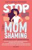 Stop MomShaming. Miteinander statt gegeneinander. Wie Mütter sich gegen Besserwisserei, ungebetene Ratschläge und ungerechtfertigte Kritik zur Wehr ... für mehr Gelassenheit und Selbstbewusstsein.