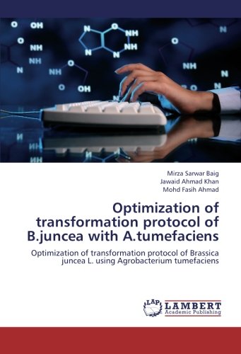 Optimization of transformation protocol of B.juncea with A.tumefaciens: Optimization of transformation protocol of Brassica juncea L. using Agrobacterium tumefaciens