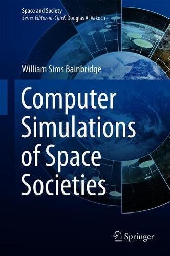 Computer Simulations of Space Societies (Space and Society)