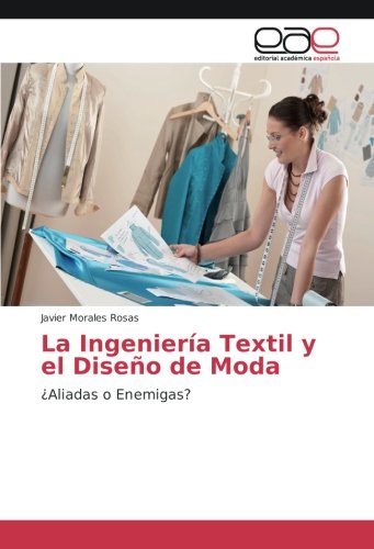 La Ingeniería Textil y el Diseño de Moda: ¿Aliadas o Enemigas?
