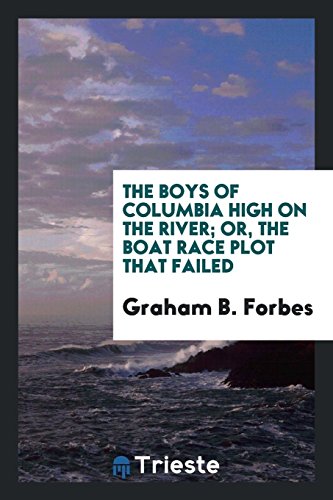 The boys of Columbia High on the river; or, The boat race plot that failed