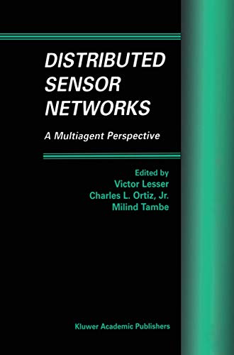 Distributed Sensor Networks: A Multiagent Perspective (Multiagent Systems, Artificial Societies, and Simulated Organizations, 9, Band 9)
