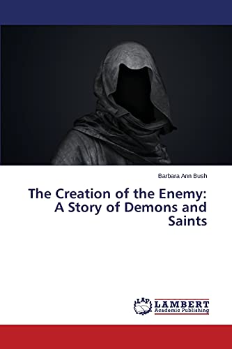 The Creation of the Enemy: A Story of Demons and Saints