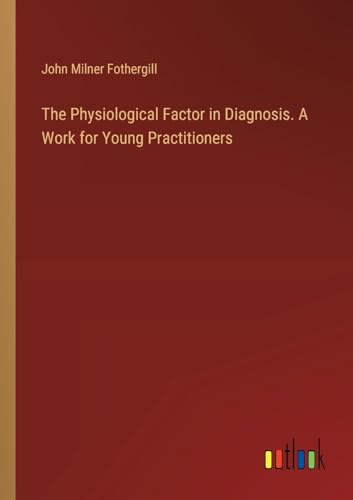 The Physiological Factor in Diagnosis. A Work for Young Practitioners
