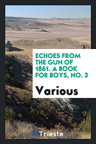 Echoes from the gun of 1861. A book for boys, No. 3