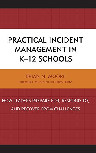 Practical Incident Management in K-12 Schools: How Leaders Prepare for, Respond to, and Recover from Challenges