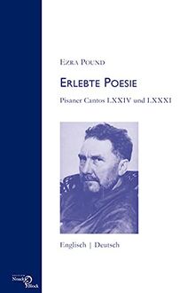 Erlebte Poesie: Pisaner Cantos LXXIV und LXXXI Englisch – Deutsch Neuübersetzung, Nachwort und Anmerkungen von Walter Baumann