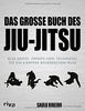 Das große Buch des Jiu-Jitsu: Alle Griffe, Sweeps und Techniken, die ein Kämpfer beherrschen muss