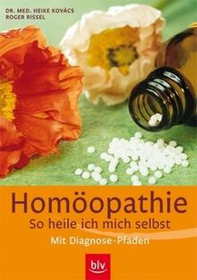 Homöopathie - so heile ich mich selbst: Mit Diagnosepfaden