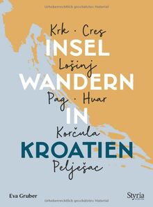 Inselwandern in Kroatien: Krk, Cres, Lošinj, Pag, Hvar, Korčula, Pelješac. 35 Wanderungen auf 7 kroatischen Inseln. Mit Tourenskizzen, detaillierten ... Cres, LoSinj, Pag, Hvar, Korcula, PeljeSac